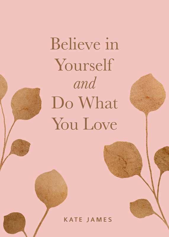 Believe in Yourself and Do What You Love by Kate  James